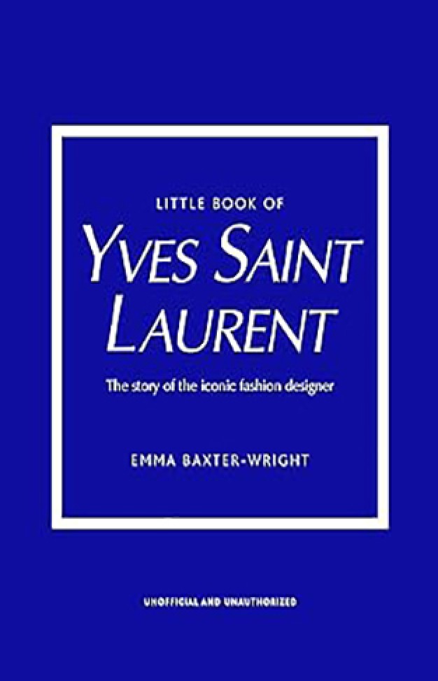Little Book of Yves Saint Laurent - The Story of the Iconic Fashion House